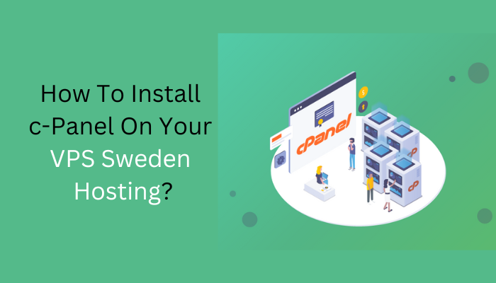 How To Install c-Panel On Your VPS Sweden Hosting?